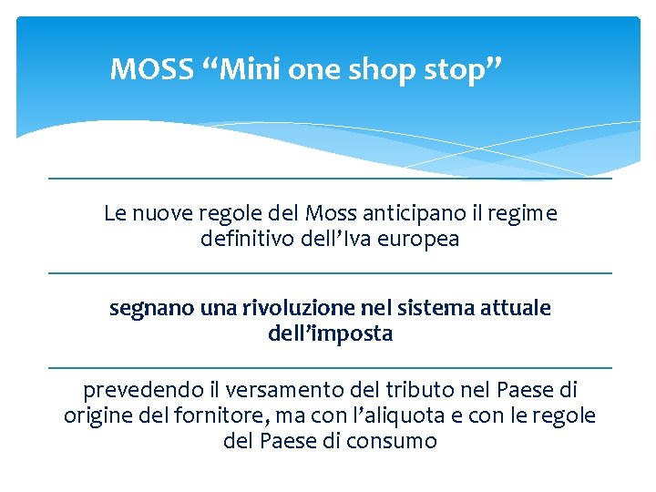 MOSS “Mini one shop stop” Le nuove regole del Moss anticipano il regime definitivo MOSS “Mini one shop stop” Le nuove regole del Moss anticipano il regime definitivo