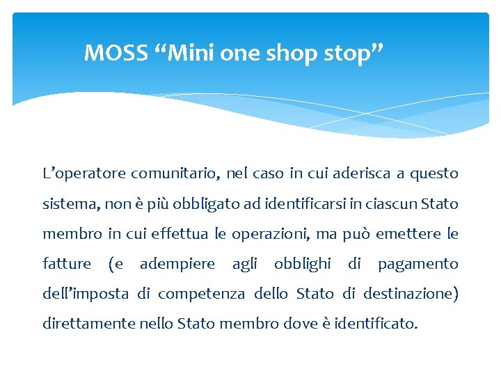 MOSS “Mini one shop stop” L’operatore comunitario, nel caso in cui aderisca a questo MOSS “Mini one shop stop” L’operatore comunitario, nel caso in cui aderisca a questo