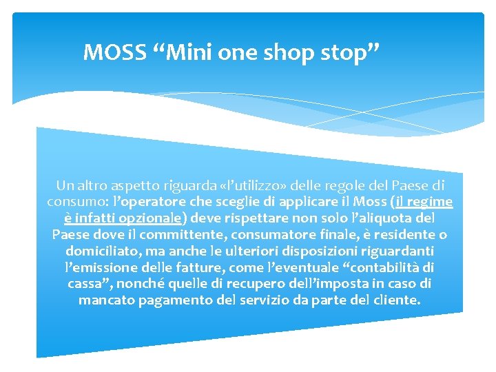 MOSS “Mini one shop stop” Un altro aspetto riguarda «l’utilizzo» delle regole del Paese MOSS “Mini one shop stop” Un altro aspetto riguarda «l’utilizzo» delle regole del Paese