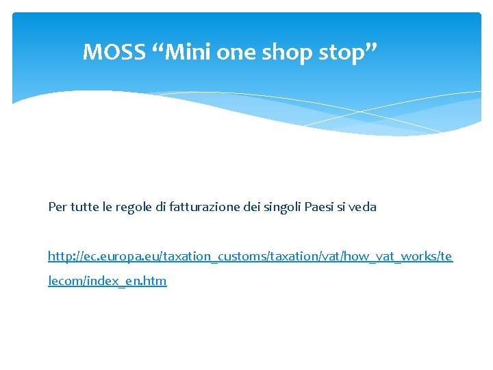 MOSS “Mini one shop stop” Per tutte le regole di fatturazione dei singoli Paesi MOSS “Mini one shop stop” Per tutte le regole di fatturazione dei singoli Paesi