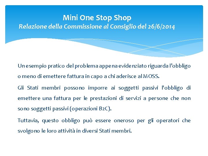 Mini One Stop Shop Relazione della Commissione al Consiglio del 26/6/2014 Un esempio pratico Mini One Stop Shop Relazione della Commissione al Consiglio del 26/6/2014 Un esempio pratico