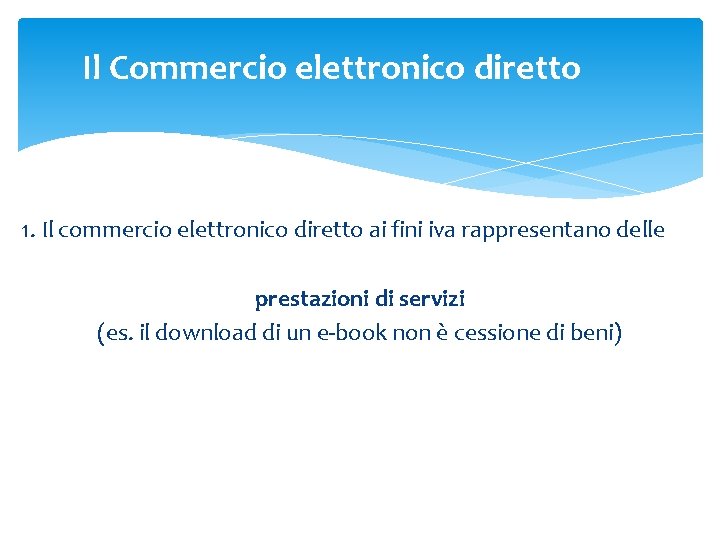 Il Commercio elettronico diretto 1. Il commercio elettronico diretto ai fini iva rappresentano delle Il Commercio elettronico diretto 1. Il commercio elettronico diretto ai fini iva rappresentano delle
