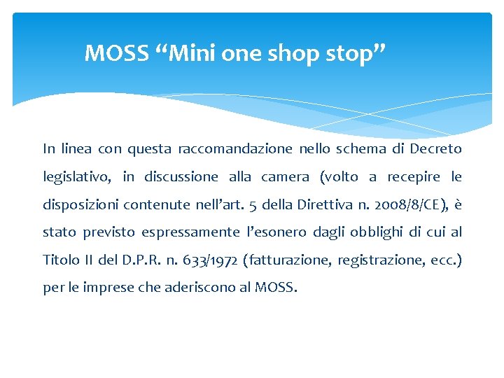 MOSS “Mini one shop stop” In linea con questa raccomandazione nello schema di Decreto MOSS “Mini one shop stop” In linea con questa raccomandazione nello schema di Decreto