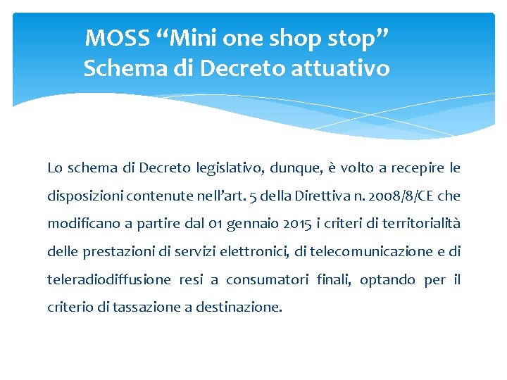 MOSS “Mini one shop stop” Schema di Decreto attuativo Lo schema di Decreto legislativo, MOSS “Mini one shop stop” Schema di Decreto attuativo Lo schema di Decreto legislativo,