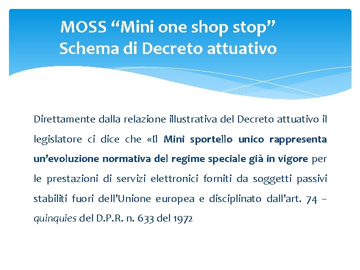 MOSS “Mini one shop stop” Schema di Decreto attuativo Direttamente dalla relazione illustrativa del MOSS “Mini one shop stop” Schema di Decreto attuativo Direttamente dalla relazione illustrativa del