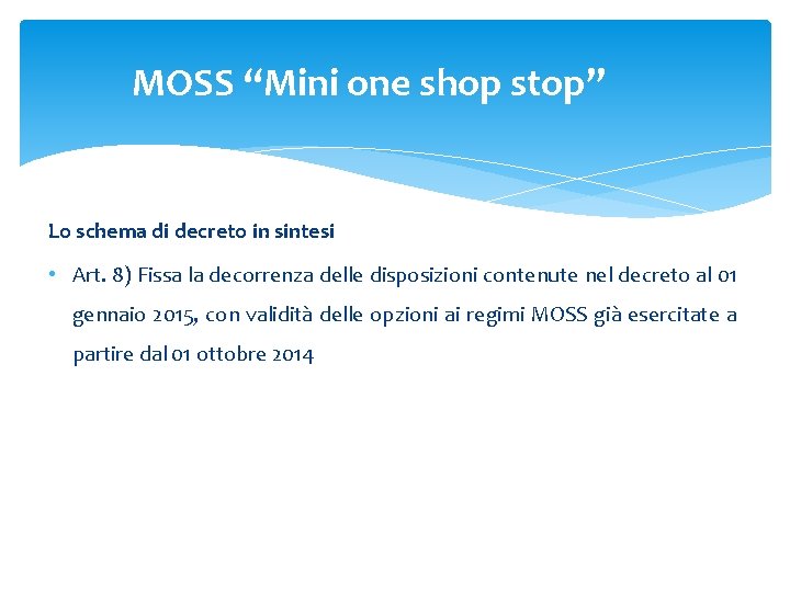 MOSS “Mini one shop stop” Lo schema di decreto in sintesi • Art. 8) MOSS “Mini one shop stop” Lo schema di decreto in sintesi • Art. 8)