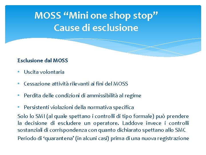 MOSS “Mini one shop stop” Cause di esclusione Esclusione dal MOSS • Uscita volontaria MOSS “Mini one shop stop” Cause di esclusione Esclusione dal MOSS • Uscita volontaria