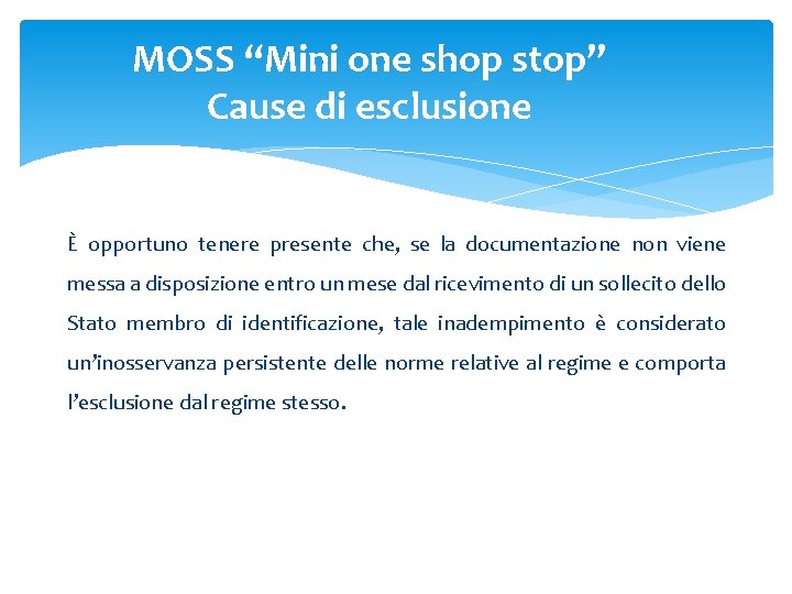 MOSS “Mini one shop stop” Cause di esclusione È opportuno tenere presente che, se MOSS “Mini one shop stop” Cause di esclusione È opportuno tenere presente che, se