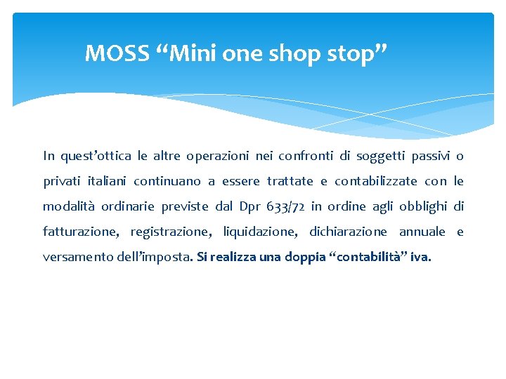 MOSS “Mini one shop stop” In quest’ottica le altre operazioni nei confronti di soggetti MOSS “Mini one shop stop” In quest’ottica le altre operazioni nei confronti di soggetti