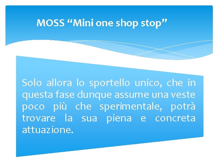 MOSS “Mini one shop stop” Solo allora lo sportello unico, che in questa fase MOSS “Mini one shop stop” Solo allora lo sportello unico, che in questa fase