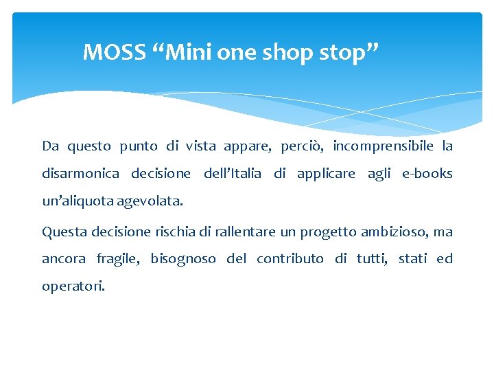 MOSS “Mini one shop stop” Da questo punto di vista appare, perciò, incomprensibile la MOSS “Mini one shop stop” Da questo punto di vista appare, perciò, incomprensibile la