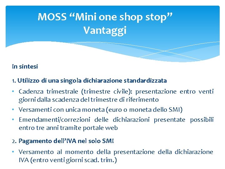 MOSS “Mini one shop stop” Vantaggi In sintesi 1. Utilizzo di una singola dichiarazione MOSS “Mini one shop stop” Vantaggi In sintesi 1. Utilizzo di una singola dichiarazione