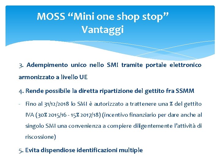 MOSS “Mini one shop stop” Vantaggi 3. Adempimento unico nello SMI tramite portale elettronico MOSS “Mini one shop stop” Vantaggi 3. Adempimento unico nello SMI tramite portale elettronico