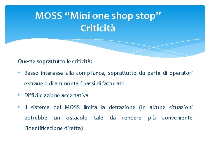 MOSS “Mini one shop stop” Criticità Queste soprattutto le criticità: • Basso interesse alla MOSS “Mini one shop stop” Criticità Queste soprattutto le criticità: • Basso interesse alla