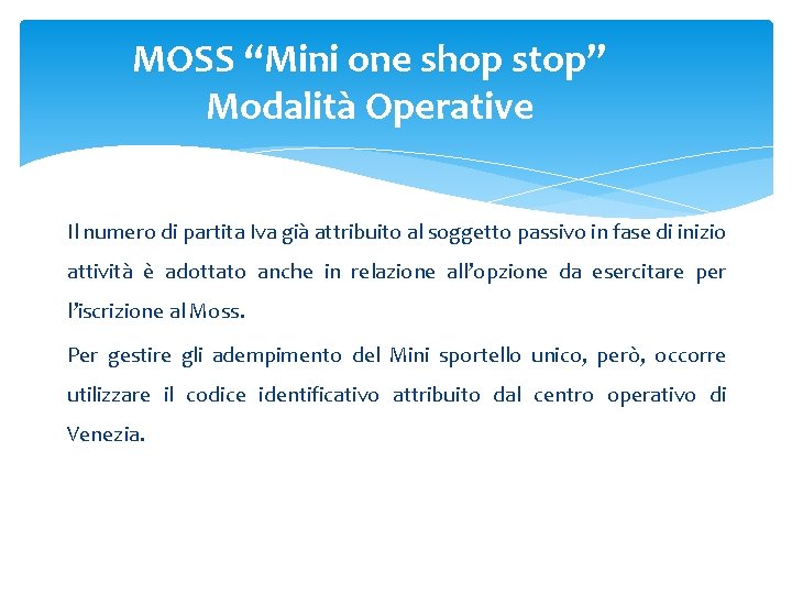 MOSS “Mini one shop stop” Modalità Operative Il numero di partita Iva già attribuito MOSS “Mini one shop stop” Modalità Operative Il numero di partita Iva già attribuito