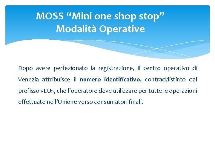 MOSS “Mini one shop stop” Modalità Operative Dopo avere perfezionato la registrazione, il centro MOSS “Mini one shop stop” Modalità Operative Dopo avere perfezionato la registrazione, il centro