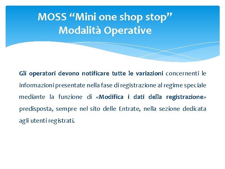 MOSS “Mini one shop stop” Modalità Operative Gli operatori devono notificare tutte le variazioni MOSS “Mini one shop stop” Modalità Operative Gli operatori devono notificare tutte le variazioni