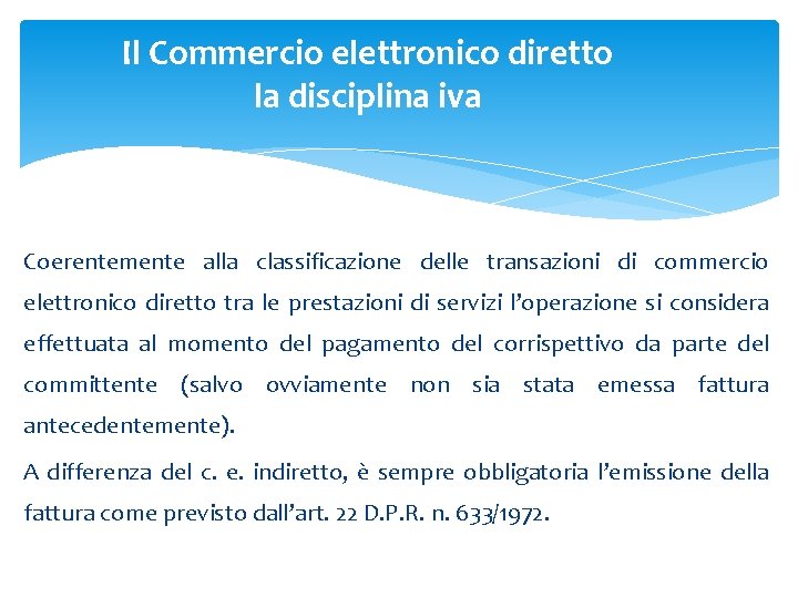 Il Commercio elettronico diretto la disciplina iva Coerentemente alla classificazione delle transazioni di commercio Il Commercio elettronico diretto la disciplina iva Coerentemente alla classificazione delle transazioni di commercio