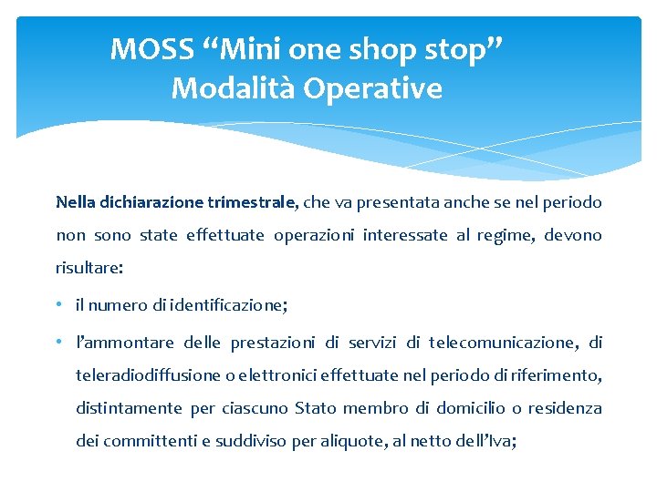 MOSS “Mini one shop stop” Modalità Operative Nella dichiarazione trimestrale, che va presentata anche MOSS “Mini one shop stop” Modalità Operative Nella dichiarazione trimestrale, che va presentata anche