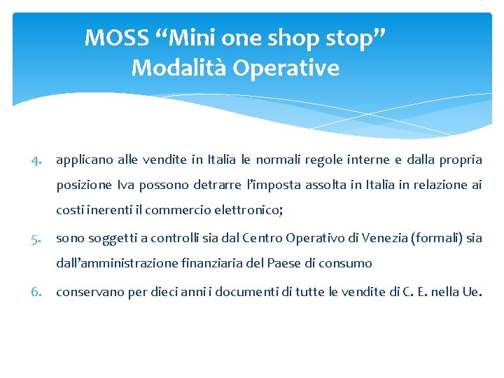 MOSS “Mini one shop stop” Modalità Operative 4. applicano alle vendite in Italia le MOSS “Mini one shop stop” Modalità Operative 4. applicano alle vendite in Italia le