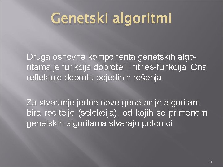 Genetski algoritmi Druga osnovna komponenta genetskih algoritama je funkcija dobrote ili fitnes-funkcija. Ona reflektuje