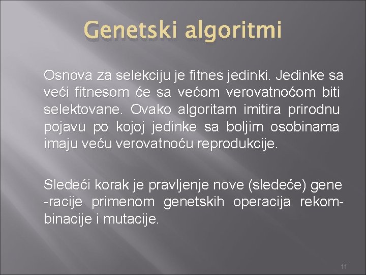 Genetski algoritmi Osnova za selekciju je fitnes jedinki. Jedinke sa veći fitnesom će sa