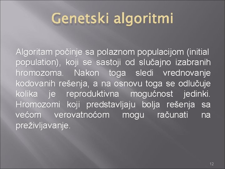 Genetski algoritmi Algoritam počinje sa polaznom populacijom (initial population), koji se sastoji od slučajno