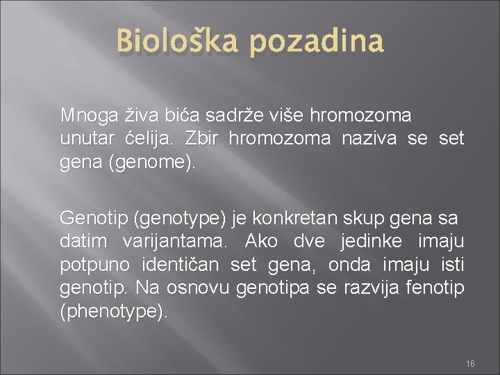 Biološka pozadina Mnoga živa bića sadrže više hromozoma unutar ćelija. Zbir hromozoma naziva se