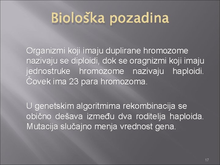 Biološka pozadina Organizmi koji imaju duplirane hromozome nazivaju se diploidi, dok se oragnizmi koji