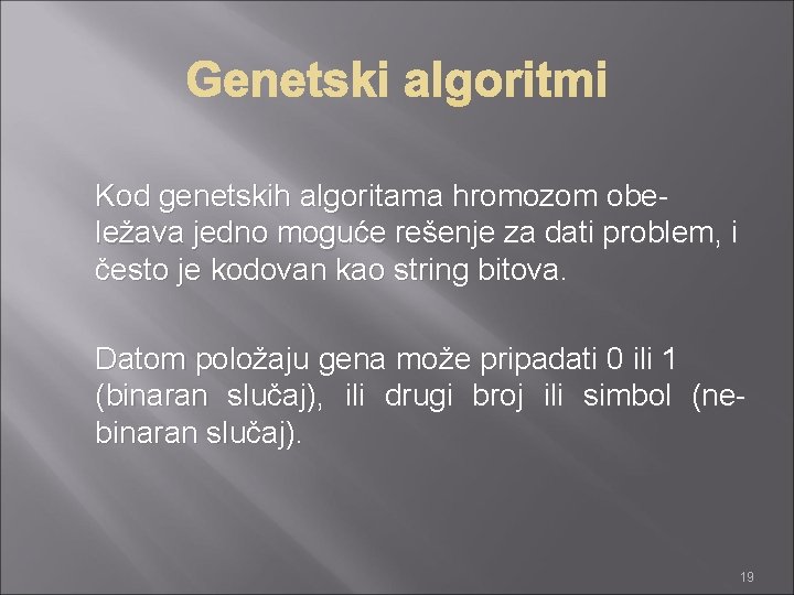 Kod genetskih algoritama hromozom obeležava jedno moguće rešenje za dati problem, i često je