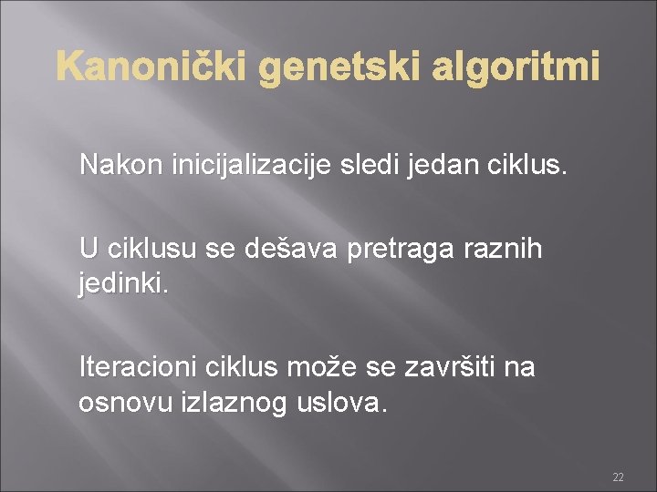 Nakon inicijalizacije sledi jedan ciklus. U ciklusu se dešava pretraga raznih jedinki. Iteracioni ciklus