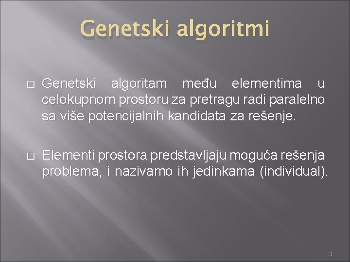 Genetski algoritmi � Genetski algoritam među elementima u celokupnom prostoru za pretragu radi paralelno