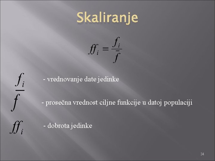 Skaliranje - vrednovanje date jedinke - prosečna vrednost ciljne funkcije u datoj populaciji -