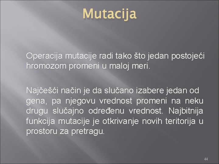 Mutacija Operacija mutacije radi tako što jedan postojeći hromozom promeni u maloj meri. Najčešći