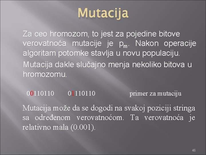 Mutacija Za ceo hromozom, to jest za pojedine bitove verovatnoća mutacije je pm. Nakon