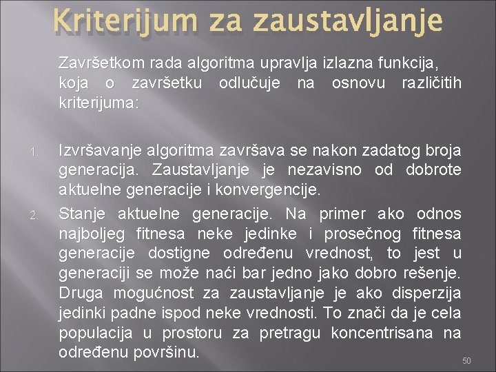 Kriterijum za zaustavljanje Završetkom rada algoritma upravlja izlazna funkcija, koja o završetku odlučuje na