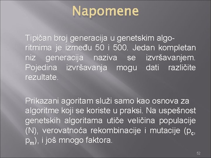 Napomene Tipičan broj generacija u genetskim algoritmima je između 50 i 500. Jedan kompletan