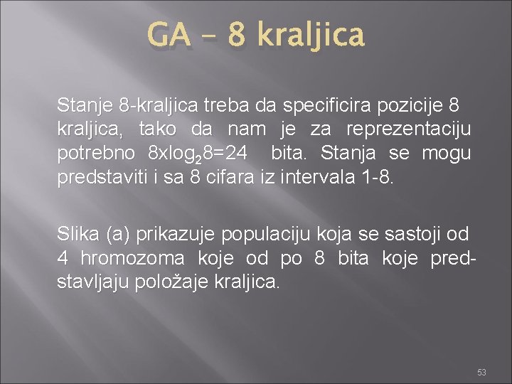 GA – 8 kraljica Stanje 8 -kraljica treba da specificira pozicije 8 kraljica, tako