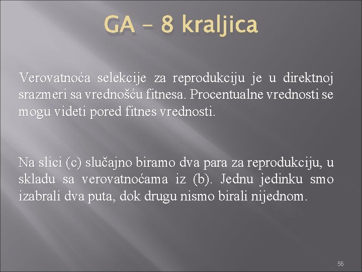 GA – 8 kraljica Verovatnoća selekcije za reprodukciju je u direktnoj srazmeri sa vrednošću