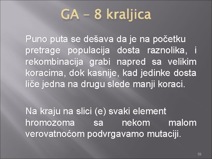 GA – 8 kraljica Puno puta se dešava da je na početku pretrage populacija
