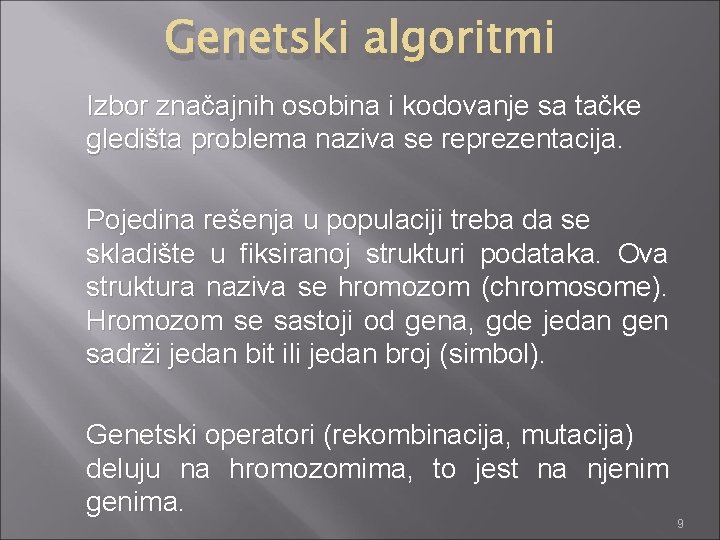 Genetski algoritmi Izbor značajnih osobina i kodovanje sa tačke gledišta problema naziva se reprezentacija.