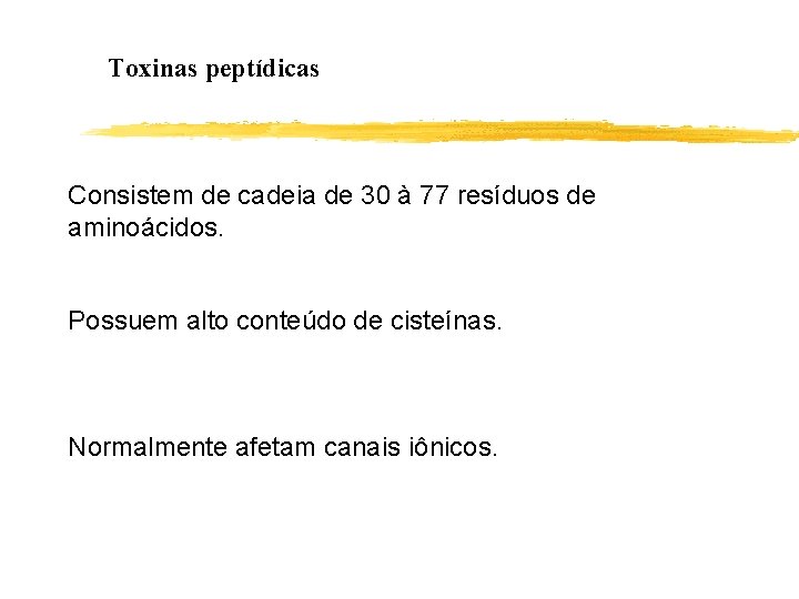 Toxinas peptídicas Consistem de cadeia de 30 à 77 resíduos de aminoácidos. Possuem alto