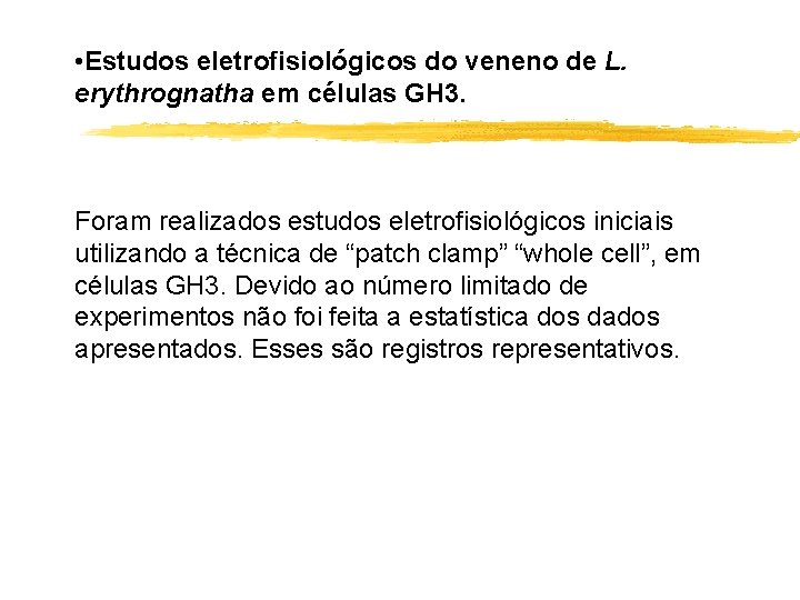  • Estudos eletrofisiológicos do veneno de L. erythrognatha em células GH 3. Foram