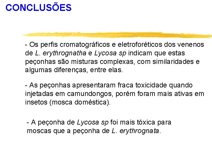 CONCLUSÕES - Os perfis cromatográficos e eletroforéticos dos venenos de L. erythrognatha e Lycosa