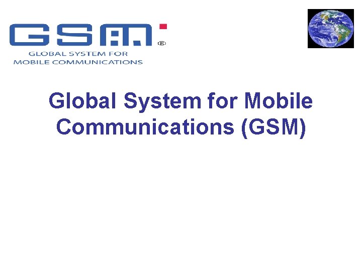 Global System for Mobile Communications (GSM) 