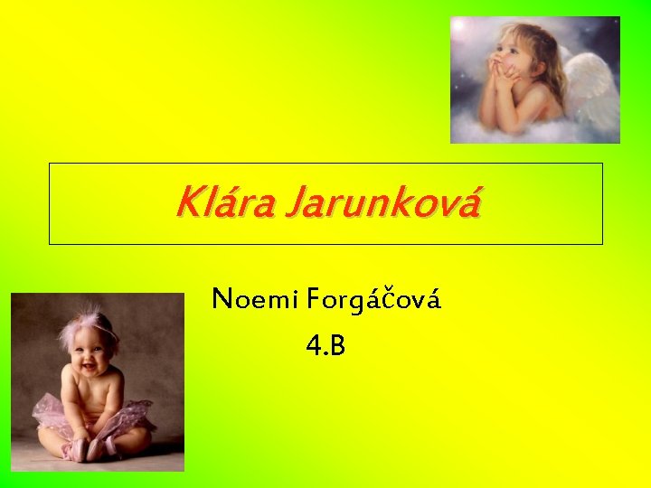 Klára Jarunková Noemi Forgáčová 4. B 