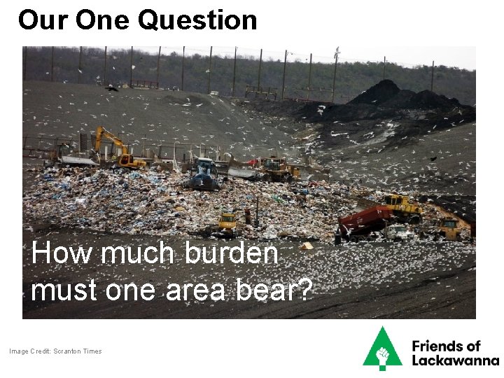 Our One Question How much burden must one area bear? Image Credit: Scranton Times