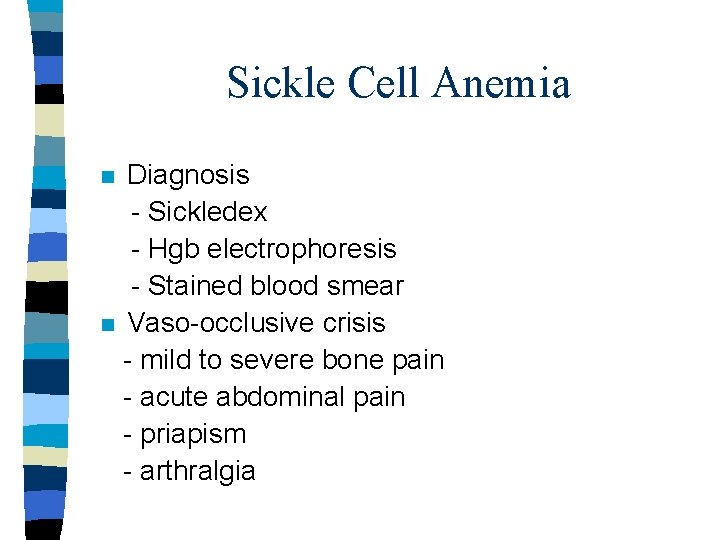 Sickle Cell Anemia n n Diagnosis - Sickledex - Hgb electrophoresis - Stained blood Sickle Cell Anemia n n Diagnosis - Sickledex - Hgb electrophoresis - Stained blood