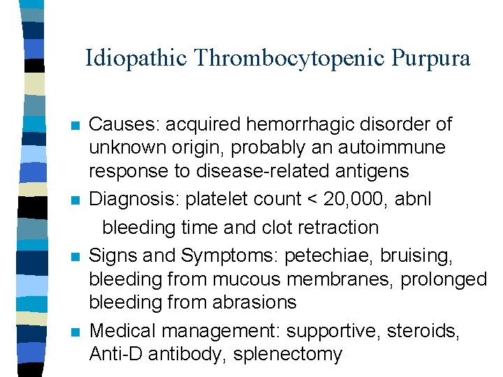 Idiopathic Thrombocytopenic Purpura n n Causes: acquired hemorrhagic disorder of unknown origin, probably an Idiopathic Thrombocytopenic Purpura n n Causes: acquired hemorrhagic disorder of unknown origin, probably an