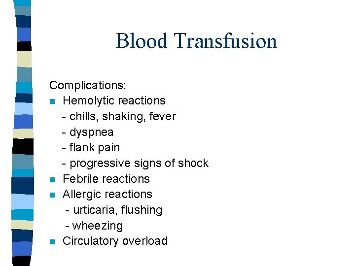 Blood Transfusion Complications: n Hemolytic reactions - chills, shaking, fever - dyspnea - flank Blood Transfusion Complications: n Hemolytic reactions - chills, shaking, fever - dyspnea - flank